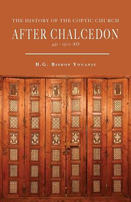 The History of the Coptic Church After Chalcedon (451-1300) by Youanis, Bishop