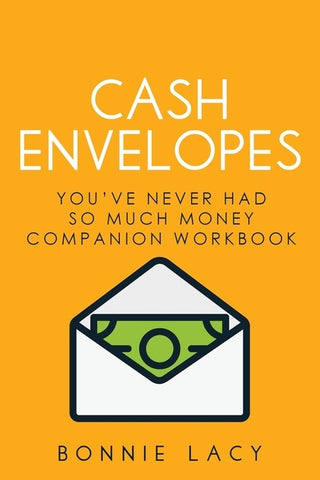 Cash Envelopes: You've Never Had So Much Money Companion Workbook by Lacy, Bonnie