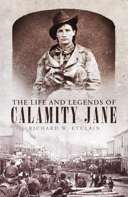 Life and Legends of Calamity Jane by Etulain, Richard W.