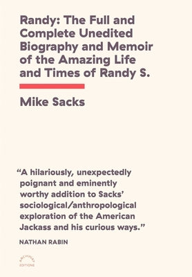 Randy: The Full and Complete Unedited Biography and Memoir of the Amazing Life and Times of Randy S.! by Sacks, Mike