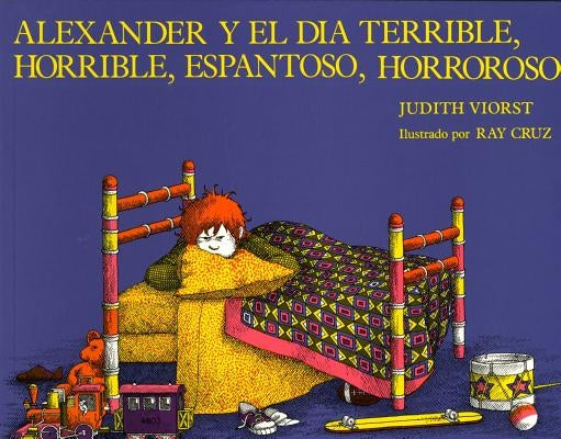 Alexander y el Dia Terrible, Horrible, Espantoso, Horroroso = Alexander & the Terrible, Horrible, No Good, Very Bad Day by Viorst, Judith