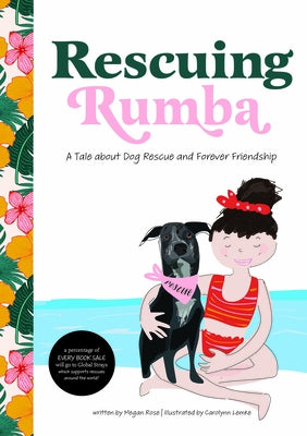 Rescuing Rumba: A Tale about Dog Rescue and Forever Friendship by Rose, Megan