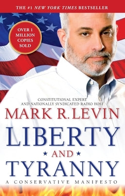 Liberty and Tyranny: A Conservative Manifesto by Levin, Mark R.