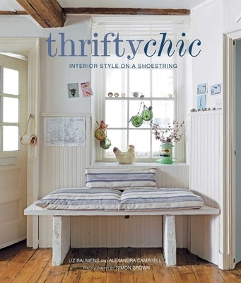 Thrifty Chic: Interior Style on a Shoestring by Bauwens, Liz