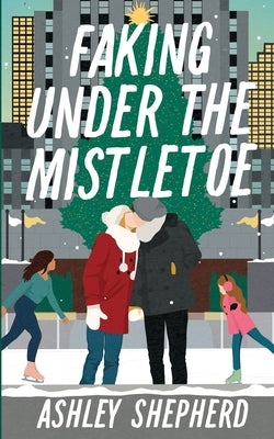 Faking Under the Mistletoe by Shepherd, Ashley