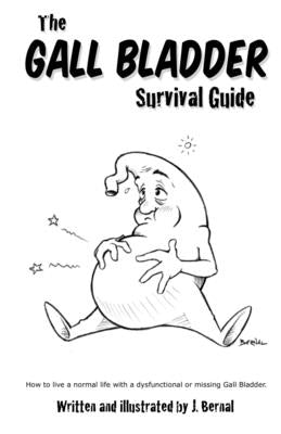 The Gall Bladder Survival Guide: How to live a normal life with a missing or dysfunctional gall bladder. by Bernal, Jeremy