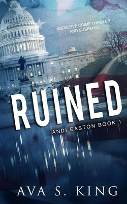 Ruined: A Heart Stopping Thriller Action Adventure by King, Ava S.