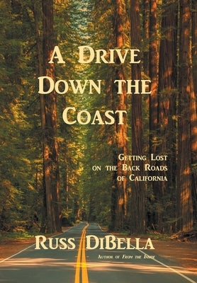 A Drive Down the Coast: Getting Lost on the Back Roads of California by Dibella, Russ