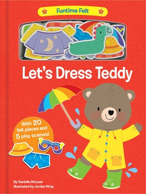 Let's Dress Teddy: With 20 Colorful Felt Play Pieces by McLean, Danielle