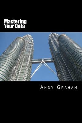 Mastering Your Data by Graham, Andy