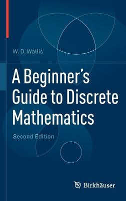 A Beginner's Guide to Discrete Mathematics by Wallis, W. D.