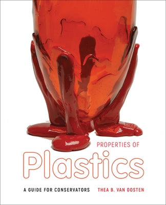 Properties of Plastics: A Guide for Conservators by Van Oosten, Thea B.