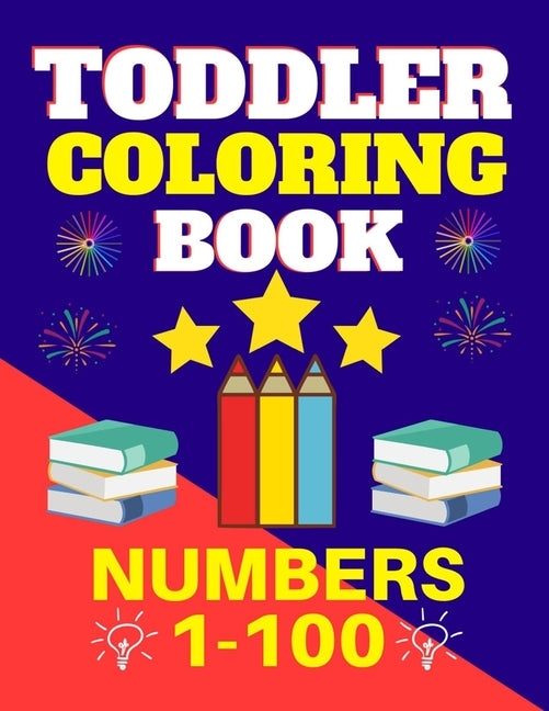 Toddler Coloring Book Numbers 1 to 100: Toddler Learn Numbers 1 to 100 With Fun and Drawing Toddler Coloring Book Numbers Ages 1-5 Toddler Preschool K by Zero, Trendy