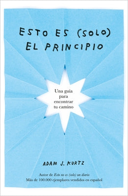 Esto Es (Solo) El Principio / You Are Here Now (for Now) by Kurtz, Adam J.