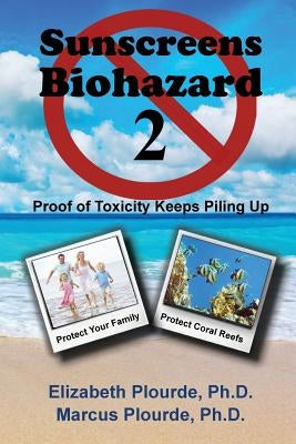 Sunscreens - Biohazard 2: Proof of Toxicity Keeps Piling Up by Plourde, Elizabeth