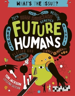 Future Humans: Hows-Whys - Tech - Medicine - Human Enhancement - Genetics - Wrongs - Rights - Playing God-Who Wants to Live Forever? by Jackson, Tom