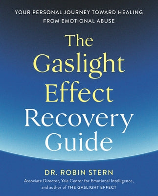 The Gaslight Effect Recovery Guide: Your Personal Journey Toward Healing from Emotional Abuse by Stern, Robin