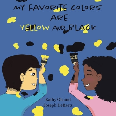 My Favorite Colors Are Yellow and Black by Oh, Kathy