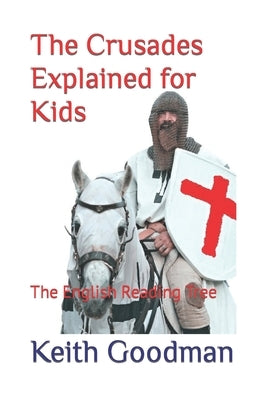The Crusades Explained for Kids: The English Reading Tree by Goodman, Keith