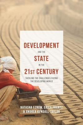 Development and the State in the 21st Century: Tackling the Challenges Facing the Developing World by Frantz, Erica