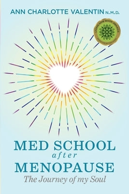 MED SCHOOL after MENOPAUSE: The Journey of my Soul by Valentin, Ann Charlotte Margareta