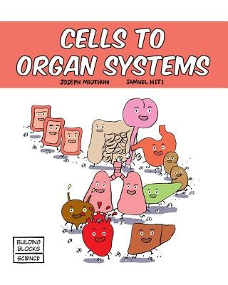 Cells to Organ Systems by Hiti, Samuel