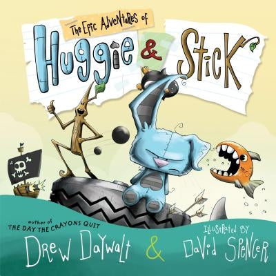 The Epic Adventures of Huggie & Stick by Daywalt, Drew