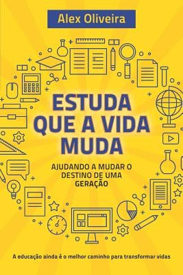 Estuda Que a Vida Muda: Ajudando a Mudar o Destino de Uma Geração by Oliveira, Alex