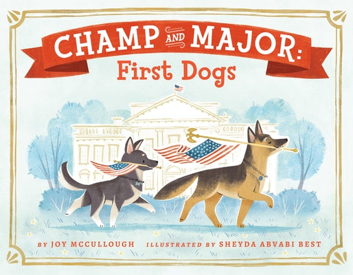 Champ and Major: First Dogs by McCullough, Joy