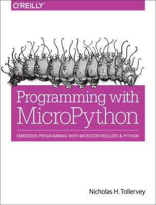 Programming with Micropython: Embedded Programming with Microcontrollers and Python by Tollervey, Nicholas H.