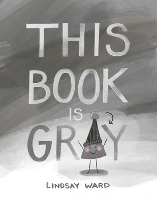 This Book Is Gray by Ward, Lindsay