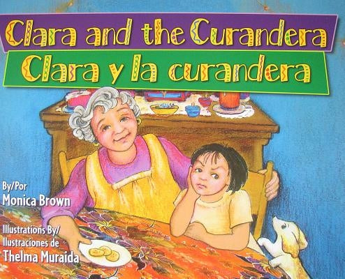 Clara and the Curandera/Clara y La Curandera by Brown, Monica