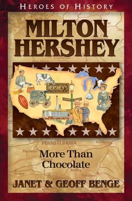 Milton Hershey: More Than Chocolate by Benge, Janet