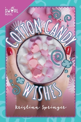 Cotton Candy Wishes: A Swirl Novel by Springer, Kristina