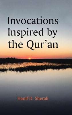 Invocations Inspired by the Qur'an by Sherali, Hanif D.