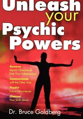 Unleash Your Psychic Powers by Goldberg, Bruce