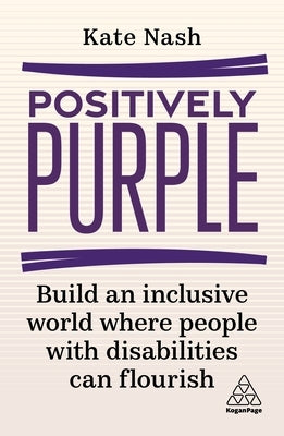 Positively Purple: Build an Inclusive World Where People with Disabilities Can Flourish by Nash, Kate