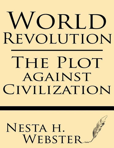 World Revolution: The Plot Against Civilization by Webster, Nesta H.