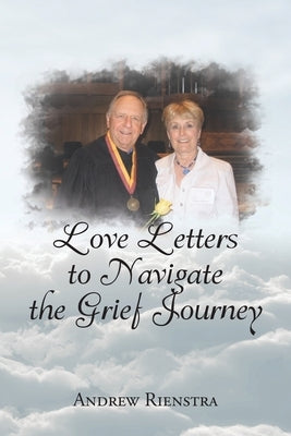 Love Letters to Navigate the Grief Journey by Rienstra, Andrew