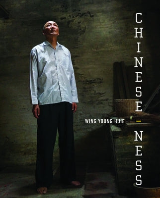 Chinese-ness: The Meanings of Identity and the Nature of Belonging by Huie, Wing Young