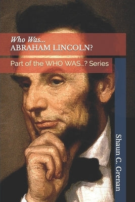 Who Was...ABRAHAM LINCOLN?: Part of the WHO WAS...? Series by Grenan, Shaun C. C.