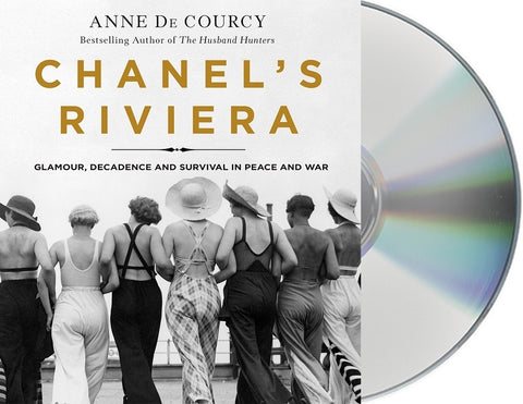 Chanel's Riviera: Glamour, Decadence, and Survival in Peace and War, 1930-1944 by De Courcy, Anne