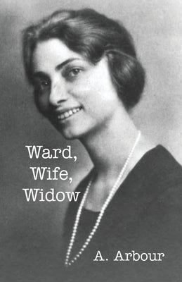 Ward, Wife, Widow by Arbour, A.