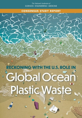 Reckoning with the U.S. Role in Global Ocean Plastic Waste by National Academies of Sciences Engineeri