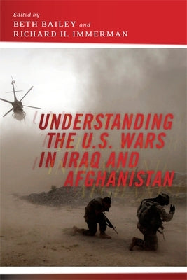 Understanding the U.S. Wars in Iraq and Afghanistan by Bailey, Beth