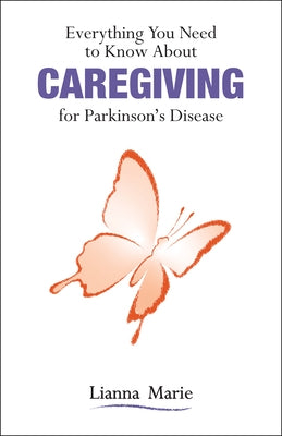 Everything You Need to Know about Caregiving for Parkinson's Disease by Marie, Lianna