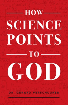 How Science Points to God by Verschuuren, Gerard