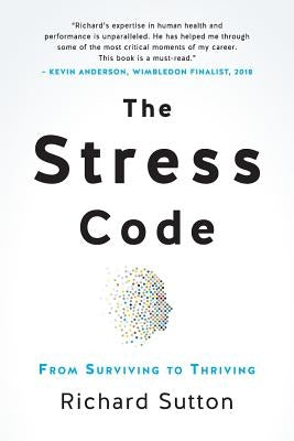 The Stress Code: From Surviving to Thriving by Sutton, Richard
