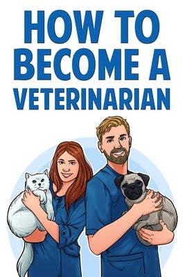 How to Become a Veterinarian by Wilson, Karen