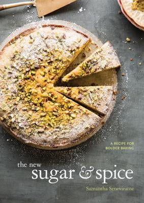 The New Sugar & Spice: A Recipe for Bolder Baking by Seneviratne, Samantha